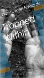 Title: Trapped Within, Author: Mary Louise Edwards