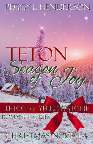 Title: Teton Season of Joy (Teton and Yellowstone Romance Series Christmas Novella), Author: Peggy L. Henderson