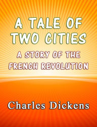 Title: A Tale of Two Cities: A Story of the French Revolution, Author: Charles Dickens