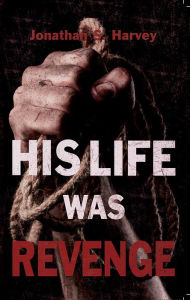 Title: His Life Was Revenge, Author: Jonathan Harvey