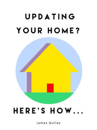 Title: Updating your Home? Here's How, Author: James Dulley