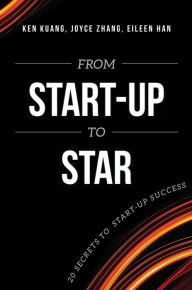 Title: From Start-Up To Star: 20 Secrets To Start-Up Success, Author: Ken Kuang