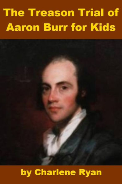 The Treason Trial of Aaron Burr for Kids