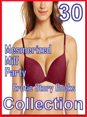 Erotic 30 Mesmerized Milf Party Erotic Story Books Collection Sex Porn Fetish Erotic 30 Mesmerized Milf Party Erotic Story Books Collection Sex Porn Fetish