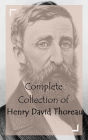 Complete Collection of Henry David Thoreau (Huge Collection of Works of Henry David Thoreau Including Walden, Walking, Wild Apples, Cape Cod, Excursions, On the Duty of Civil Disobedience, And A Lot More)
