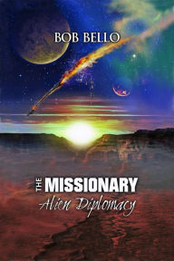 Title: The Missionary: Alien Diplomacy, Author: Bob Bello