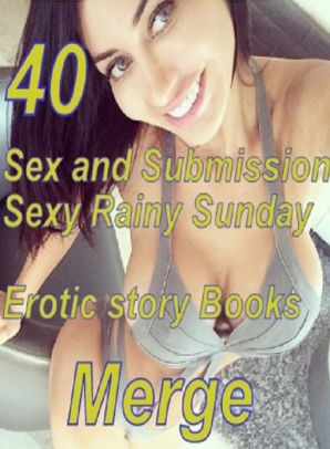 298px x 406px - Sex and Submission: 40 Sex and Submission Sexy Rainy Sunday Erotic story  Books Merge ( sex, porn, fetish, bondage, oral, anal,  ebony,domination,erotic ...