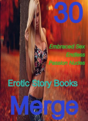 Sex: 30 Embraced Sex Endless Passion Nudes Erotic Story Books Merge ( sex,  porn, fetish, bondage, oral, anal, ebony,domination,erotic sex stories, ...