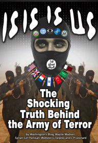 Title: ISIS IS US: The Shocking Truth Behind the Army of Terror, Author: Washington's Blog