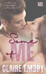 Title: Some of Me: A Steamy Romance Short Story Collection: Me Series Bundle 1-5, Author: Claire Embry