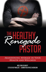 Title: The Healthy Renegade Pastor: Abandoning Average in Your Health and Wellness, Author: Nelson Searcy