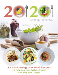 Title: 20/20 Cookbooks Presents 85 Fat-Burning Diet Meal Recipes to Help You Lose Weight Faster and Stay Full Longer, Author: 20/20 Cookbooks