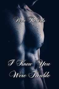 Title: I Knew You Were Trouble, Author: Vera Roberts
