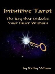 Title: Intuitive Tarot: The Key that Unlocks Your Inner Wisdom, Author: Kathy Wilson