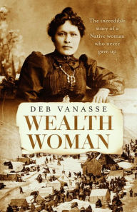 Title: Wealth Woman: Kate Carmack and the Klondike Race for Gold, Author: Deb Vanasse