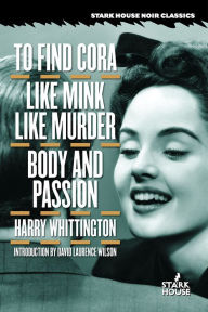 Title: To Find Cora / Like Mink Like Murder / Body and Passion, Author: Harry Whittington