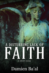 Title: A Disturbing Lack of Faith, Author: Damien Ba'al