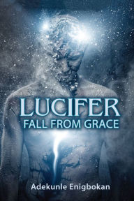Title: Lucifer fall from grace, Author: Adekunle Enigbokan