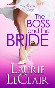 Title: The Boss And The Bride (Book 2 A Very Charming Wedding), Author: Laurie LeClair