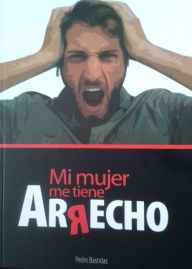 Title: MI MUJER ME TIENE ARRECHO, Author: Pedro Bastidas