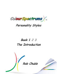 Title: ColourSpectrums Personality Styles Book 1: The Introduction, Author: Rob Chubb