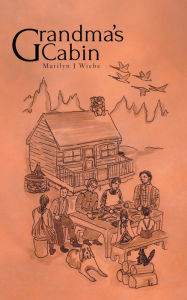 Title: Grandma's Cabin, Author: Marilyn J Wiebe