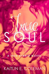 Title: True Soul, Author: Kaitlin E. Coleman