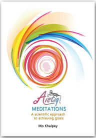 Title: Aistiq Meditation - A Scientific Approach to Achieving Goals, Author: Mo Khalpey