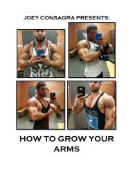 Title: How To Grow Your Arms E Book, Author: Joseph Consagra