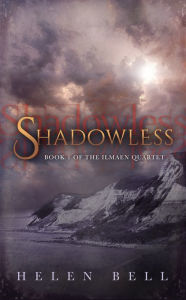 Title: Shadowless - Book 1 of the Ilmaen Quartet, Author: Helen Bell