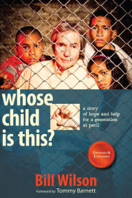 Title: Whose Child is This? A story of hope and help for a generation in peril, Author: Bill Wilson