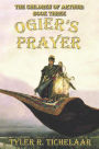 Ogier's Prayer: The Children of Arthur, Book Three