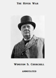 Title: The River War (Annotated), Author: Winston S. Churchill