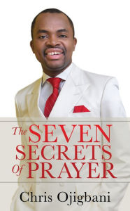 Title: The Seven Secrets Of Prayer, Author: Chris Ojigbani