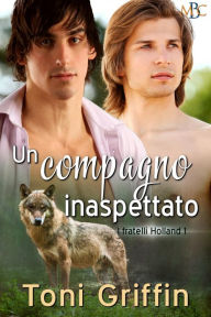 Title: Un compagno inaspettato: I fratelli Holland 1, Author: Toni Griffin