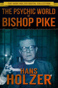 Title: The Psychic World of Bishop Pike, Author: Hans Holzer