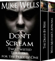 Title: Don't Scream! Two Twisted Best Selling Thrillers for the Price of One, Author: Mike Wells