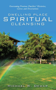 Title: DWELLING PLACE SPIRITUAL CLEANSING, Author: MICHAEL W. DEWAR SR.