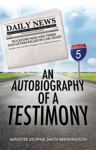 Title: An Autobiography of A Testimony, Author: Minister Delphia Smith Brewington