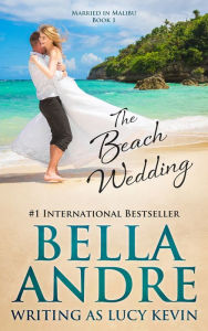 Title: The Beach Wedding (Married in Malibu, Book 1), Author: Bella Andre