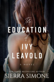 Title: The Education of Ivy Leavold, Author: Sierra Simone