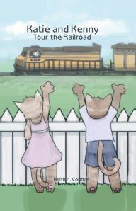 Title: Katie and Kenny Tour the Railroad, Author: Sarah B. Keating EdD