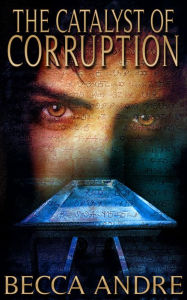 Title: The Catalyst of Corruption (The Final Formula Series, Book 4), Author: Becca Andre