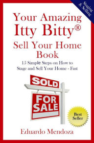 Title: Your Amazing Itty Bitty Sell Your Home Book, Author: Eduardo Mendoza