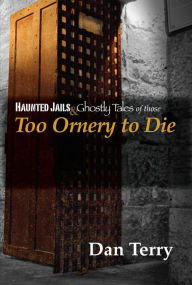 Title: Too Ornery To Die, Author: Dan Terry