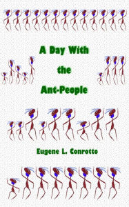 Title: A Day with the Ant-People, Author: Eugene Conrotto