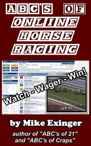 Title: ABCs of Online Horse Racing: Watch Wager Win, Author: Mike Exinger