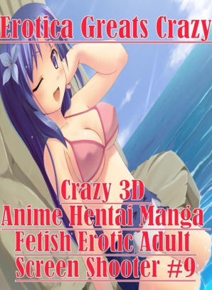 Crazy Cartoon Hentai - 3D Anime: Erotica Greats Crazy 3D Anime Hentai Manga Fetish Erotic Adult  Screen Shooter #9 ( Erotic Photography, Naked Adult Nudes, Breast, ...