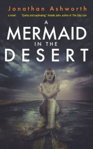 Title: A Mermaid in the Desert, Author: Jonathan Ashworth