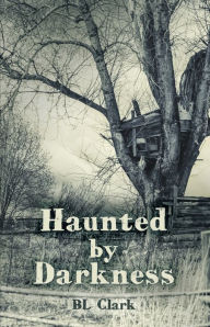 Title: Haunted by Darkness, Author: BL Clark